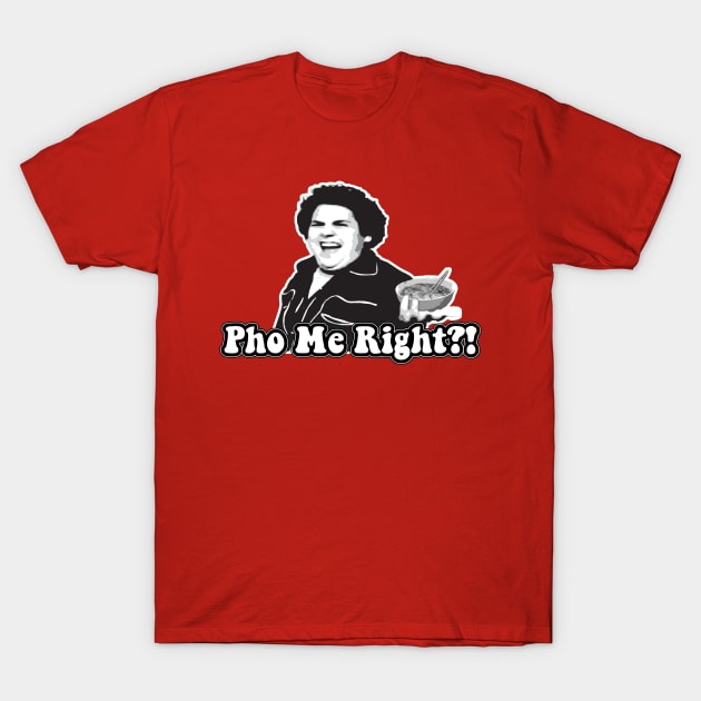 Pho Me Right?! T-Shirt by chesypoof